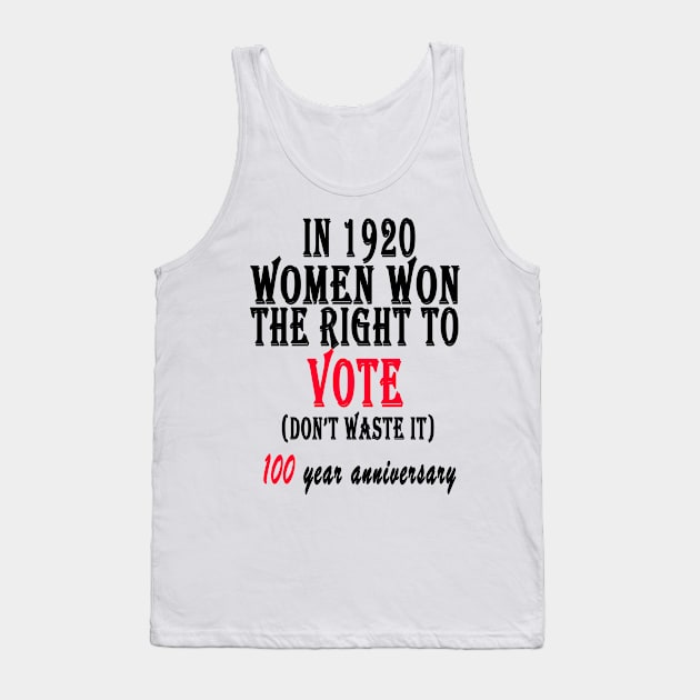 Womens In 1920 Women Won The Right To Vote Don't Waste it Tank Top by Mirnamar